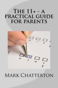 THE 11+ - A PRACTICAL GUIDE FOR PARENTS (KINDLE VERSION)