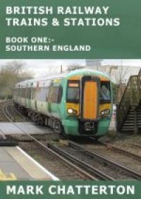 BRITISH RAILWAY TRAINS AND STATIONS - BOOK 1 - SOUTHERN ENGLAND (KINDLE VERSION)