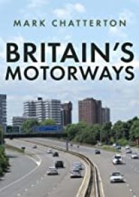 BRITAIN'S MOTORWAYS - MARK CHATTERTON